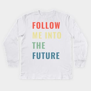 Follow Me Into the Future Leader Inspiring Gift Boys Girls Sticker Mug Teacher Present Kids Long Sleeve T-Shirt